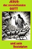 Jesus, der revolutionäre Gott und sein Sozialplan. Jesus, der revolutionäre Gott und sein Sozialplan.