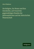 Die Religion, ihr Wesen und ihre Geschichte, auf Grund des gegenwärtigen Standes der philosophischen und der historischen Wissenschaft