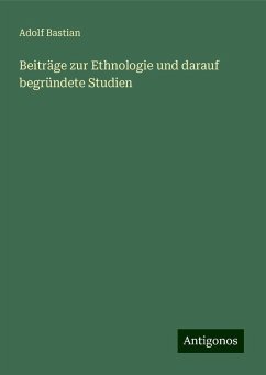 Beiträge zur Ethnologie und darauf begründete Studien - Bastian, Adolf