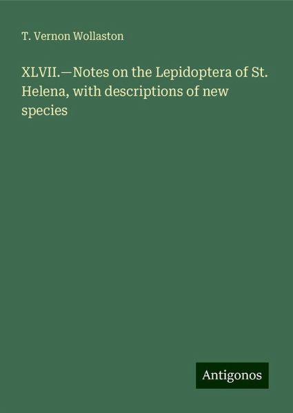 XLVII.¿Notes on the Lepidoptera of St. Helena, with descriptions of new species XLVII.¿Notes on the Lepidoptera of St. Helena, with descriptions of new species