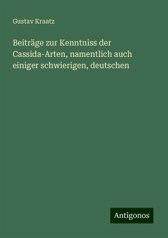 Beiträge zur Kenntniss der Cassida¿Arten, namentlich auch einiger schwierigen, deutschen - Kraatz, Gustav