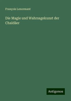 Die Magie und Wahrsagekunst der Chaldäer - Lenormant, François