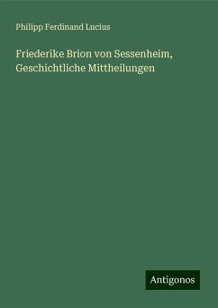 Friederike Brion von Sessenheim, Geschichtliche Mittheilungen - Lucius, Philipp Ferdinand