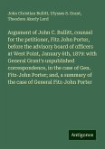 Argument of John C. Bullitt, counsel for the petitioner, Fitz John Porter, before the advisory board of officers at West Point, January 6th, 1879: with General Grant's unpublished correspondence, in the case of Gen. Fitz-John Porter; and, a summary of the case of General Fitz-John Porter