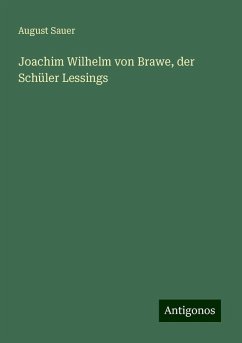 Joachim Wilhelm von Brawe, der Schüler Lessings - Sauer, August