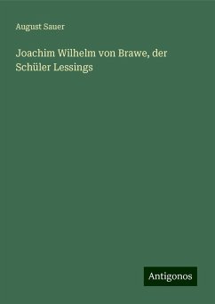 Joachim Wilhelm von Brawe, der Schüler Lessings - Sauer, August