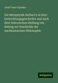 Die Metaphysik Herbart's in ihrer Entwicklungsgeschichte und nach ihrer historischen Stellung; ein Beitrag zur Geschichte der nachkantischen Philosophie