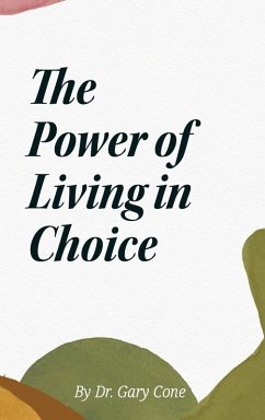 The Power of Living in Choice - Cone, Gary