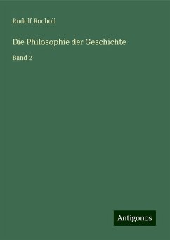 Die Philosophie der Geschichte - Rocholl, Rudolf