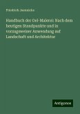 Handbuch der Oel-Malerei: Nach dem heutigen Standpunkte und in vorzugsweiser Anwendung auf Landschaft und Architektur Handbuch der Oel-Malerei: Nach dem heutigen Standpunkte und in vorzugsweiser Anwendung auf Landschaft und Architektur