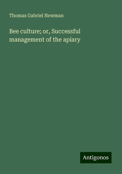 Bee culture; or, Successful management of the apiary - Newman, Thomas Gabriel