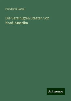 Die Vereinigten Staaten von Nord-Amerika - Ratzel, Friedrich