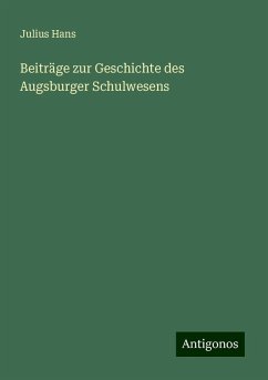 Beiträge zur Geschichte des Augsburger Schulwesens - Hans, Julius