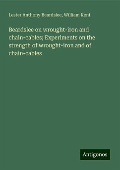 Beardslee on wrought-iron and chain-cables; Experiments on the strength of wrought-iron and of chain-cables - Beardslee, Lester Anthony; Kent, William