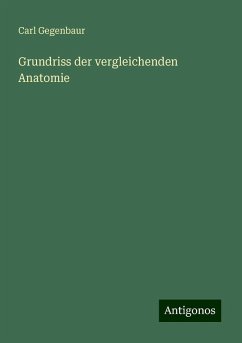 Grundriss der vergleichenden Anatomie - Gegenbaur, Carl