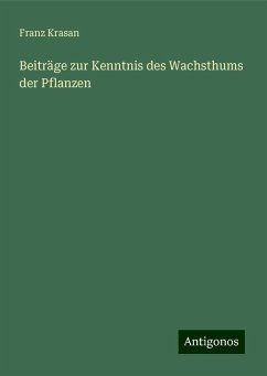 Beiträge zur Kenntnis des Wachsthums der Pflanzen - Krasan, Franz