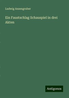 Ein Faustschlag Schauspiel in drei Akten - Anzengruber, Ludwig