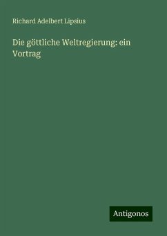 Die göttliche Weltregierung: ein Vortrag - Lipsius, Richard Adelbert