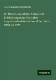 Im Herzen von Afrika: Reisen und Entdeckungen im Centralen Aequatorial-Afrika während der Jahre 1868 bis 1871