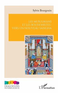 Les musulmans et les bouddhistes : vers un nouveau sangha - Bourgouin, Sylvie