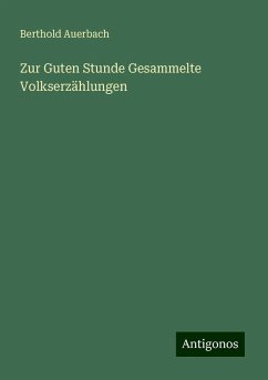 Zur Guten Stunde Gesammelte Volkserzählungen - Auerbach, Berthold