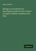 Beiträge zur Geschichte der Sprachgelehrsamkeit bei der Arabern von Ignaz Goldziher AbulHusun ibn Fâris Beiträge zur Geschichte der Sprachgelehrsamkeit bei der Arabern von Ignaz Goldziher AbulHusun ibn Fâris