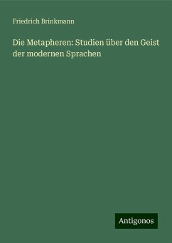 Die Metapheren: Studien über den Geist der modernen Sprachen - Brinkmann, Friedrich