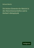 Die letzten Elemente der Materie in den Naturwissenschaften und in Herbart's Metaphysik