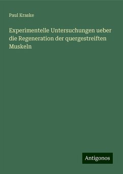 Experimentelle Untersuchungen ueber die Regeneration der quergestreiften Muskeln - Kraske, Paul