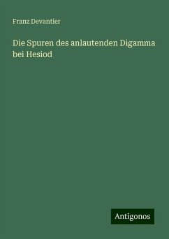 Die Spuren des anlautenden Digamma bei Hesiod - Devantier, Franz