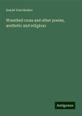 Wreathed cross and other poems, aesthetic and religious Wreathed cross and other poems, aesthetic and religious