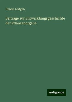 Beiträge zur Entwicklungsgeschichte der Pflanzenorgane - Leitgeb, Hubert