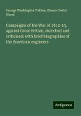 Campaigns of the War of 1812-15, against Great Britain, sketched and criticised: with brief biographies of the American engineers