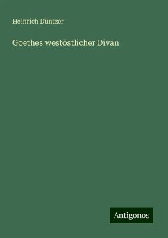 Goethes westöstlicher Divan - Düntzer, Heinrich