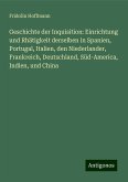 Geschichte der Inquisition: Einrichtung und Rhätigkeit derselben in Spanien, Portugal, Italien, den Niederlander, Frankreich, Deutschland, Süd-America, Indien, und China