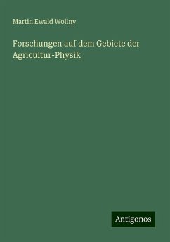 Forschungen auf dem Gebiete der Agricultur-Physik - Wollny, Martin Ewald