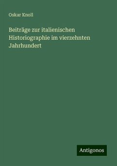 Beiträge zur italienischen Historiographie im vierzehnten Jahrhundert - Knoll, Oskar