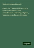 Cactus; or, Thorns and blossoms: a collection of satirical and miscellaneous, embracing religious, temperance, and memorial poems Cactus; or, Thorns and blossoms: a collection of satirical and miscellaneous, embracing religious, temperance, and memorial poems