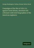 Campaigns of the War of 1812-15, against Great Britain, sketched and criticised: with brief biographies of the American engineers