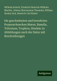 Die geschwänzten und bewehrten Purpurschnecken Murex, Ranella, Tritonium, Trophon, Hindsia: In Abbildungen nach der Natur mit Beschreibungen