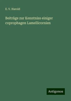 Beiträge zur Kenntniss einiger coprophagen Lamellicornien - Harold, E. V.