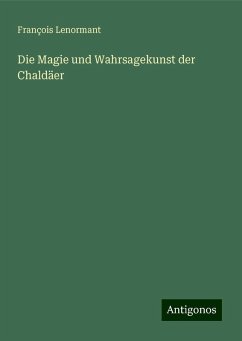 Die Magie und Wahrsagekunst der Chaldäer - Lenormant, François