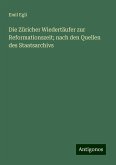 Die Züricher Wiedertäufer zur Reformationszeit; nach den Quellen des Staatsarchivs