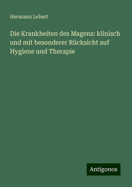 Die Krankheiten des Magens: klinisch und mit besonderer Rücksicht auf Hygiene und Therapie