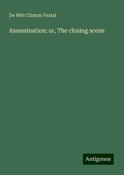 Assassination; or, The closing scene