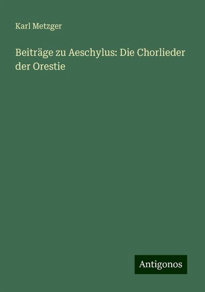 Beiträge zu Aeschylus: Die Chorlieder der Orestie