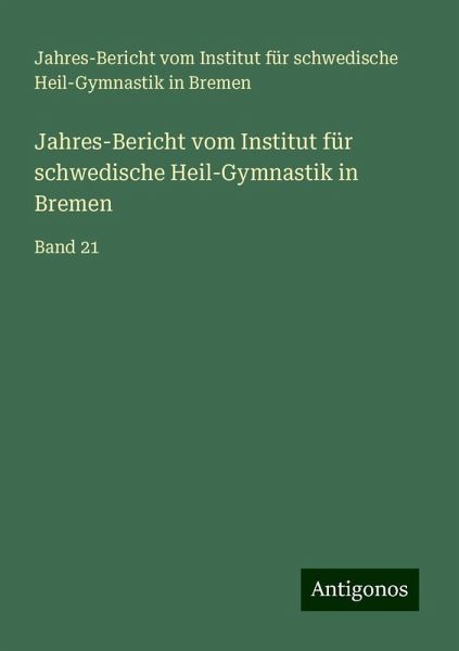 Jahres-Bericht vom Institut für schwedische Heil-Gymnastik in Bremen