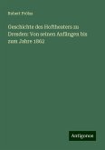 Geschichte des Hoftheaters zu Dresden: Von seinen Anfängen bis zum Jahre 1862