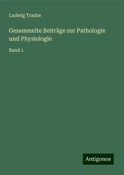 Gesammelte Beiträge zur Pathologie und Physiologie - Traube, Ludwig