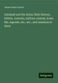 Zululand and the Zulus: their history, beliefs, customs, military system, home life, legends, etc., etc., and missions to them